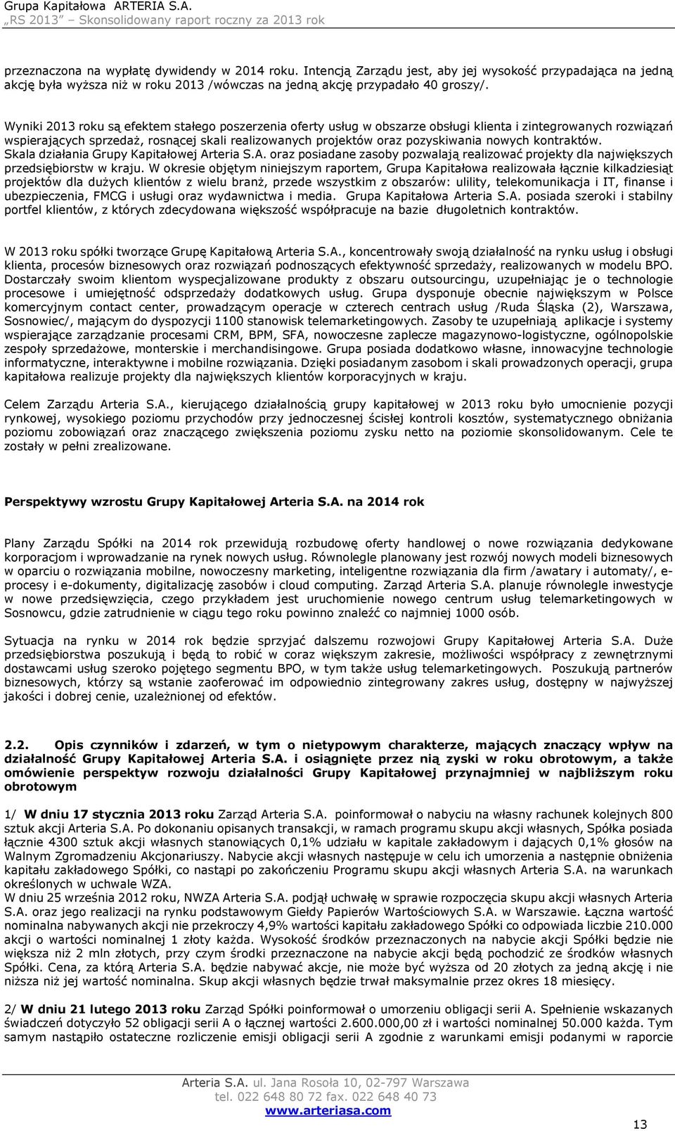 nowych kontraktów. Skala działania Grupy Kapitałowej Arteria S.A. oraz posiadane zasoby pozwalają realizować projekty dla największych przedsiębiorstw w kraju.