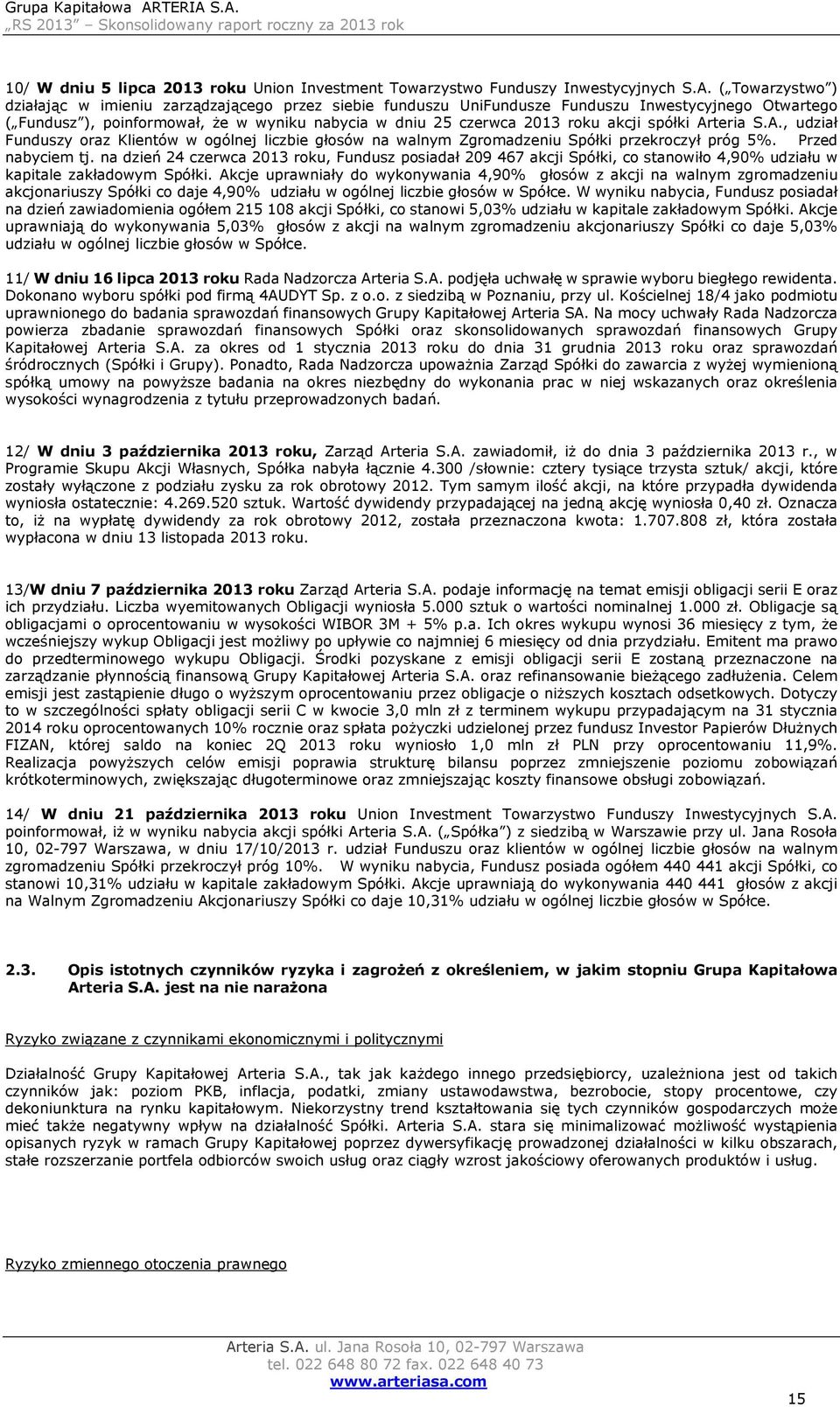 spółki Arteria S.A., udział Funduszy oraz Klientów w ogólnej liczbie głosów na walnym Zgromadzeniu Spółki przekroczył próg 5%. Przed nabyciem tj.