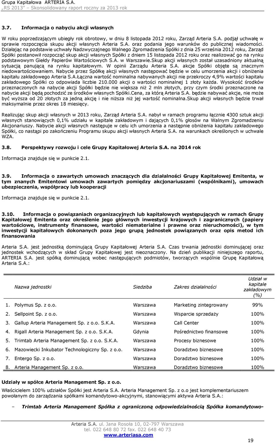 Działając na podstawie uchwały Nadzwyczajnego Walnego Zgromadzenia Spółki z dnia 25 września 2012 roku, Zarząd Spółki postanowił rozpocząć skup akcji własnych Spółki z dniem 15 listopada 2012 roku