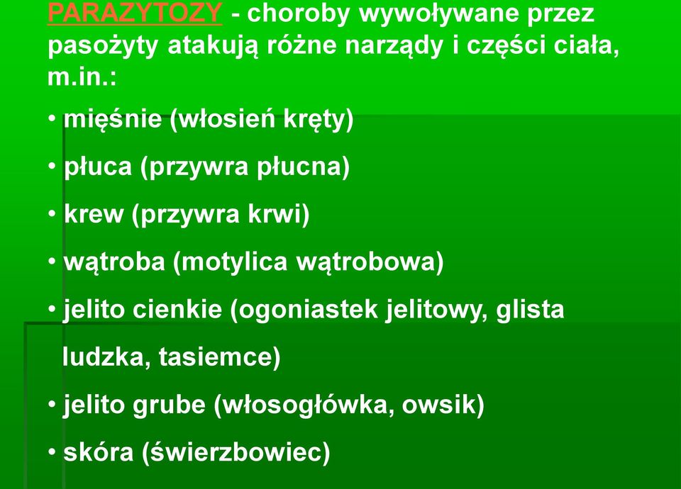 : mięśnie (włosień kręty) płuca (przywra płucna) krew (przywra krwi)