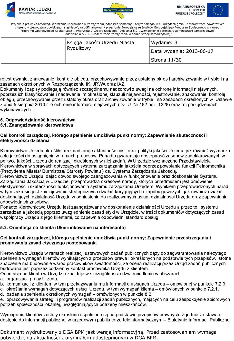 znakowanie, kontrolę obiegu, przechowywanie przez ustalony okres oraz archiwizowanie w trybie i na zasadach określonych w Ustawie z dnia 5 sierpnia 2010 r. o ochronie informacji niejawnych (Dz. U. Nr 182 poz.