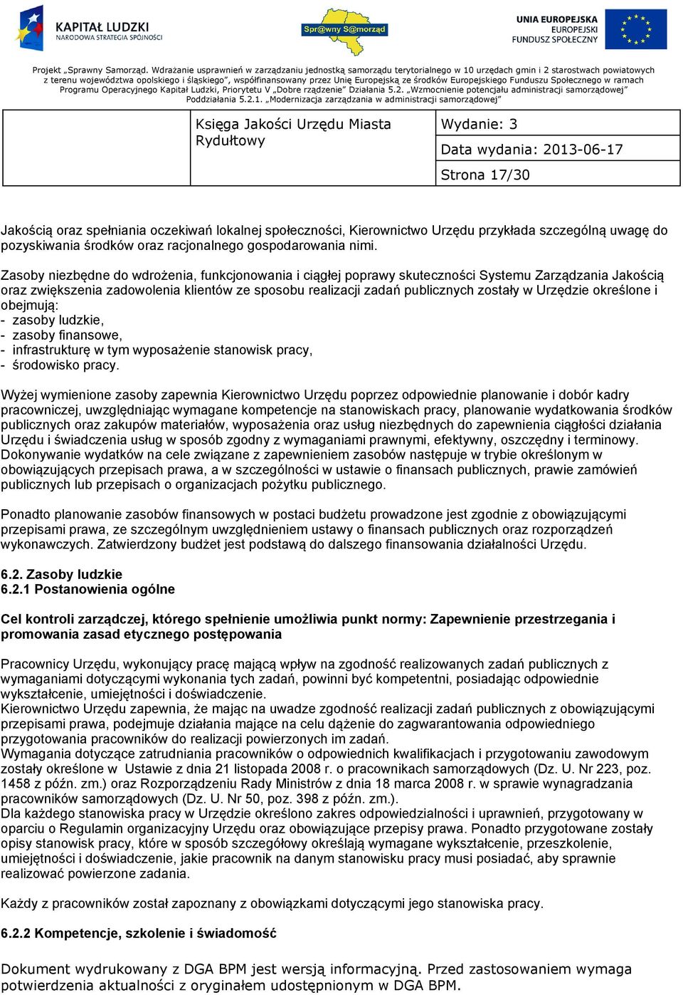 Urzędzie określone i obejmują: - zasoby ludzkie, - zasoby finansowe, - infrastrukturę w tym wyposażenie stanowisk pracy, - środowisko pracy.