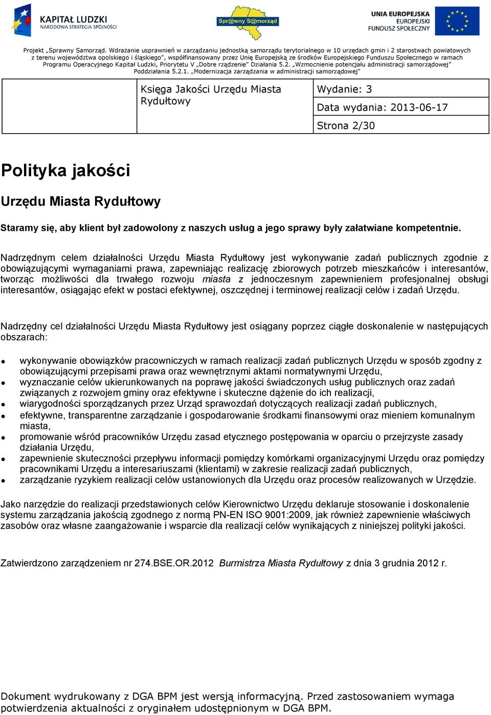 tworząc możliwości dla trwałego rozwoju miasta z jednoczesnym zapewnieniem profesjonalnej obsługi interesantów, osiągając efekt w postaci efektywnej, oszczędnej i terminowej realizacji celów i zadań