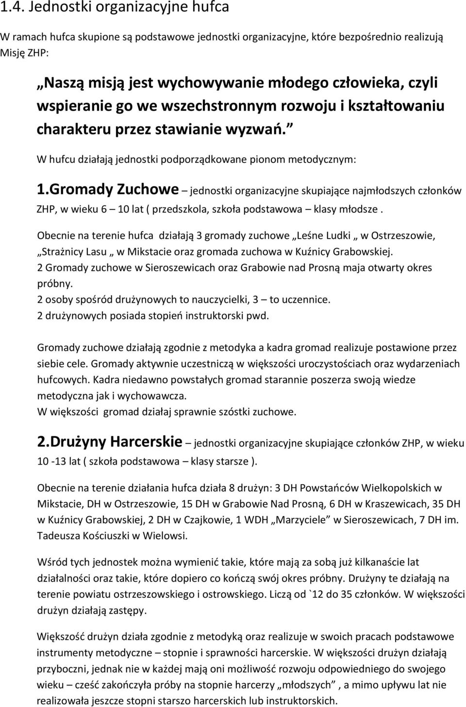 Gromady Zuchowe jednostki organizacyjne skupiające najmłodszych członków ZHP, w wieku 6 10 lat ( przedszkola, szkoła podstawowa klasy młodsze.