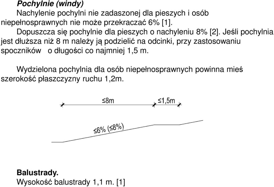 Jeśli pochylnia jest dłuższa niż 8 m należy ją podzielić na odcinki, przy zastosowaniu spoczników o długości