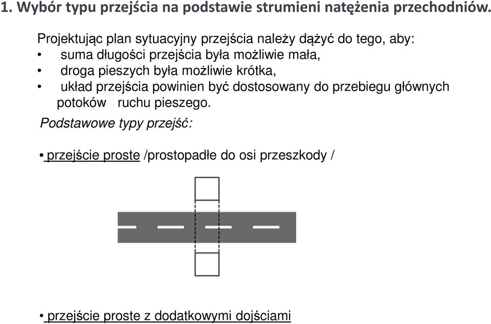 mała, droga pieszych była możliwie krótka, układ przejścia powinien być dostosowany do przebiegu