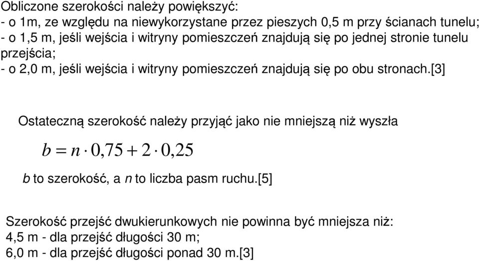 obu stronach.[3] Ostateczną szerokość należy przyjąć jako nie mniejszą niż wyszła b = n 0,75 + 2 0,25 b to szerokość, a n to liczba pasm ruchu.