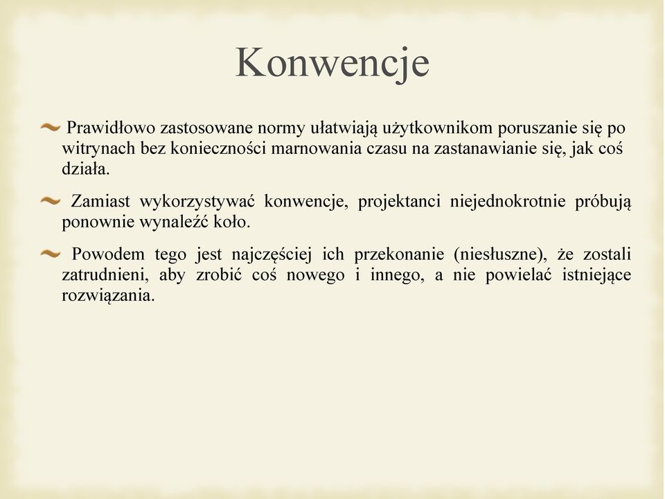 Zamiast wykorzystywać konwencje, projektanci niejednokrotnie próbują ponownie wynaleźć koło.