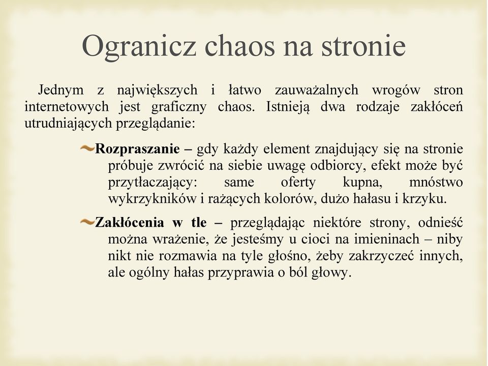 odbiorcy, efekt może być przytłaczający: same oferty kupna, mnóstwo wykrzykników i rażących kolorów, dużo hałasu i krzyku.