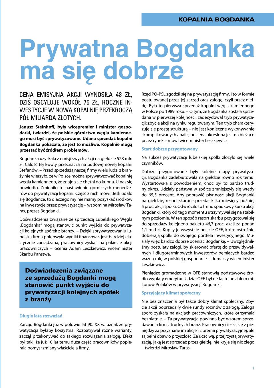 Kopalnie mogą przestać być źródłem problemów. Bogdanka uzyskała z emisji swych akcji na giełdzie 528 mln zł. Całość tej kwoty przeznacza na budowę nowej kopalni Stefanów.