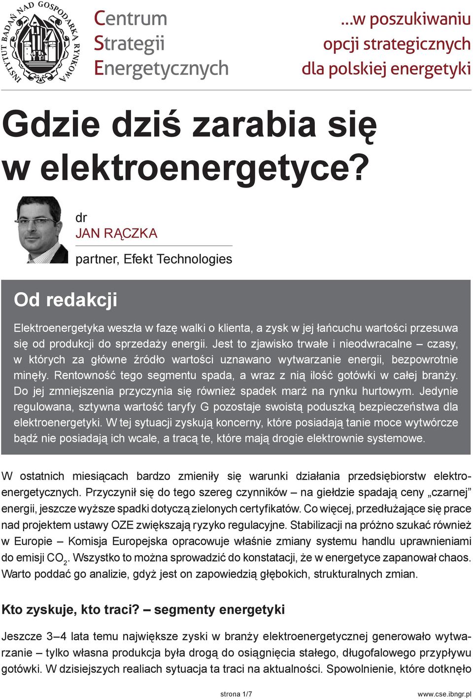 Jest to zjawisko trwałe i nieodwracalne czasy, w których za główne źródło wartości uznawano wytwarzanie energii, bezpowrotnie minęły.