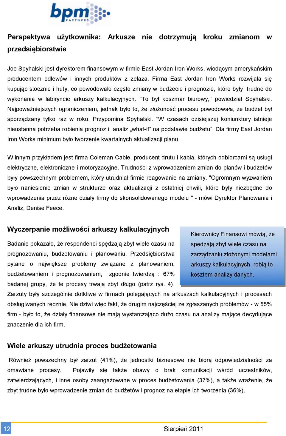 Firma East Jordan Iron Works rozwijała się kupując stocznie i huty, co powodowało często zmiany w budżecie i prognozie, które były trudne do wykonania w labiryncie arkuszy kalkulacyjnych.