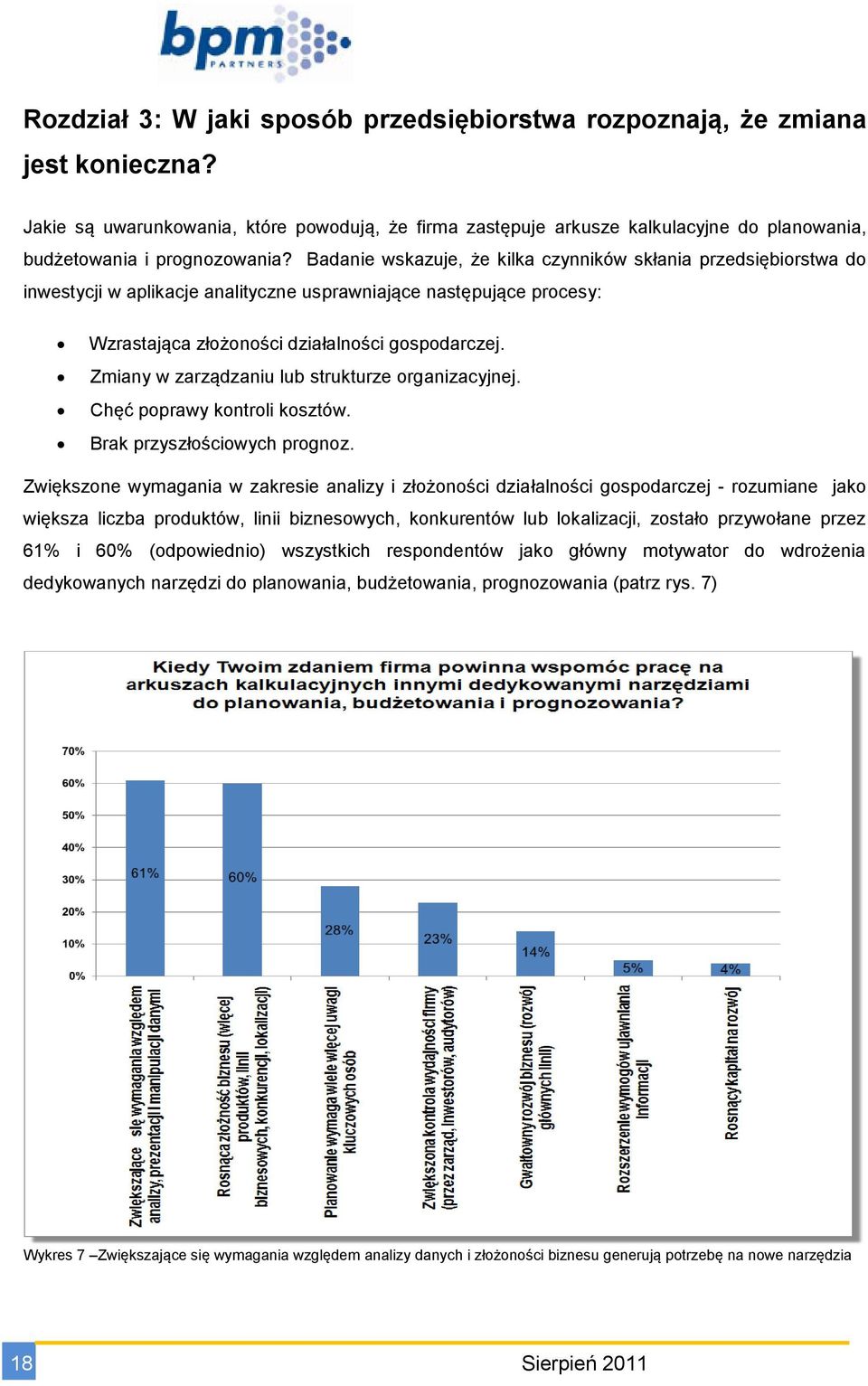 Badanie wskazuje, że kilka czynników skłania przedsiębiorstwa do inwestycji w aplikacje analityczne usprawniające następujące procesy: Wzrastająca złożoności działalności gospodarczej.