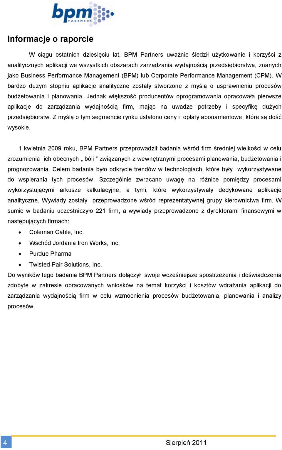 W bardzo dużym stopniu aplikacje analityczne zostały stworzone z myślą o usprawnieniu procesów budżetowania i planowania.