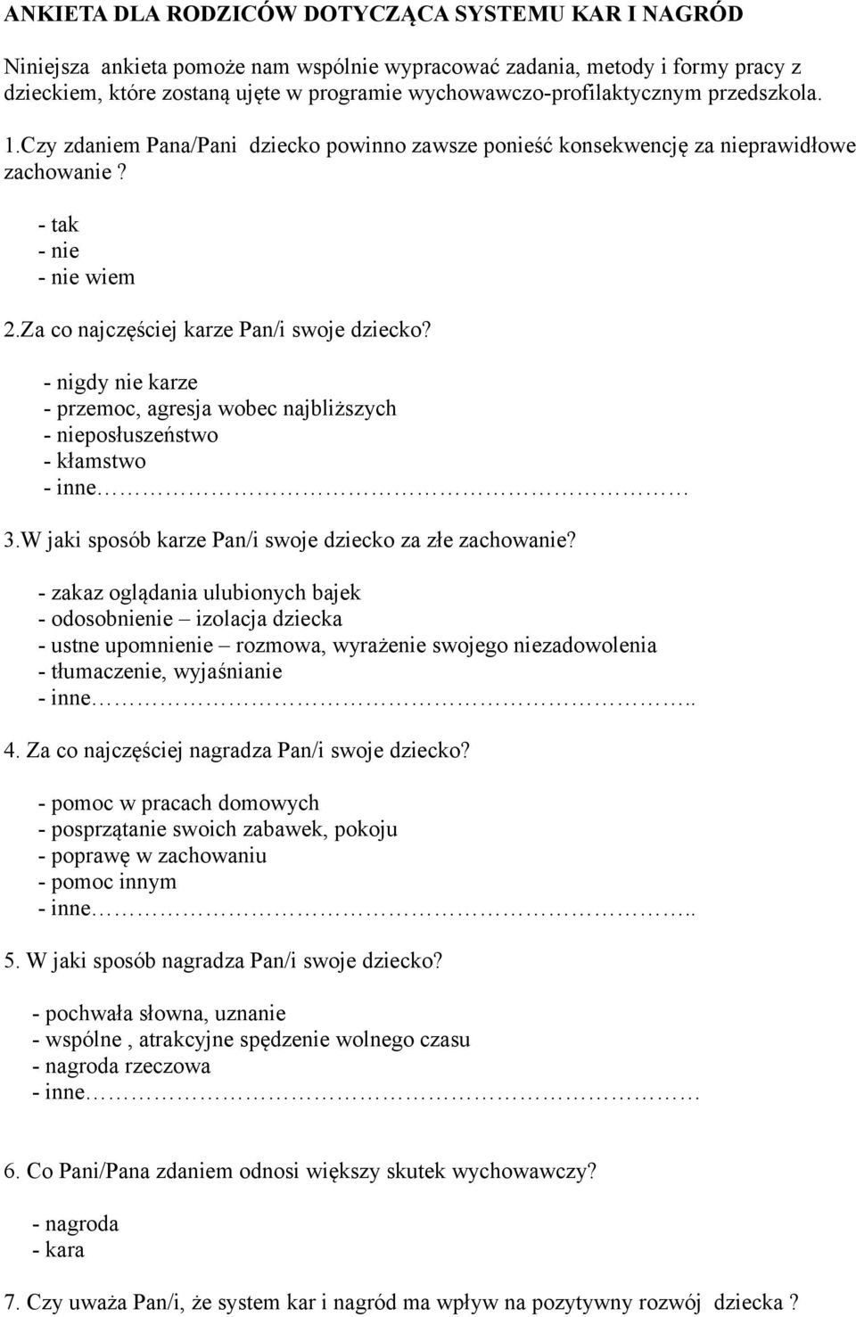 Za co najczęściej karze Pan/i swoje dziecko? - nigdy nie karze - przemoc, agresja wobec najbliższych - nieposłuszeństwo - kłamstwo - inne 3.W jaki sposób karze Pan/i swoje dziecko za złe zachowanie?