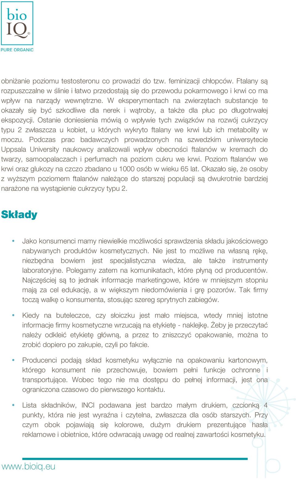 Ostanie doniesienia mówią o wpływie tych związków na rozwój cukrzycy typu 2 zwłaszcza u kobiet, u których wykryto ftalany we krwi lub ich metabolity w moczu.