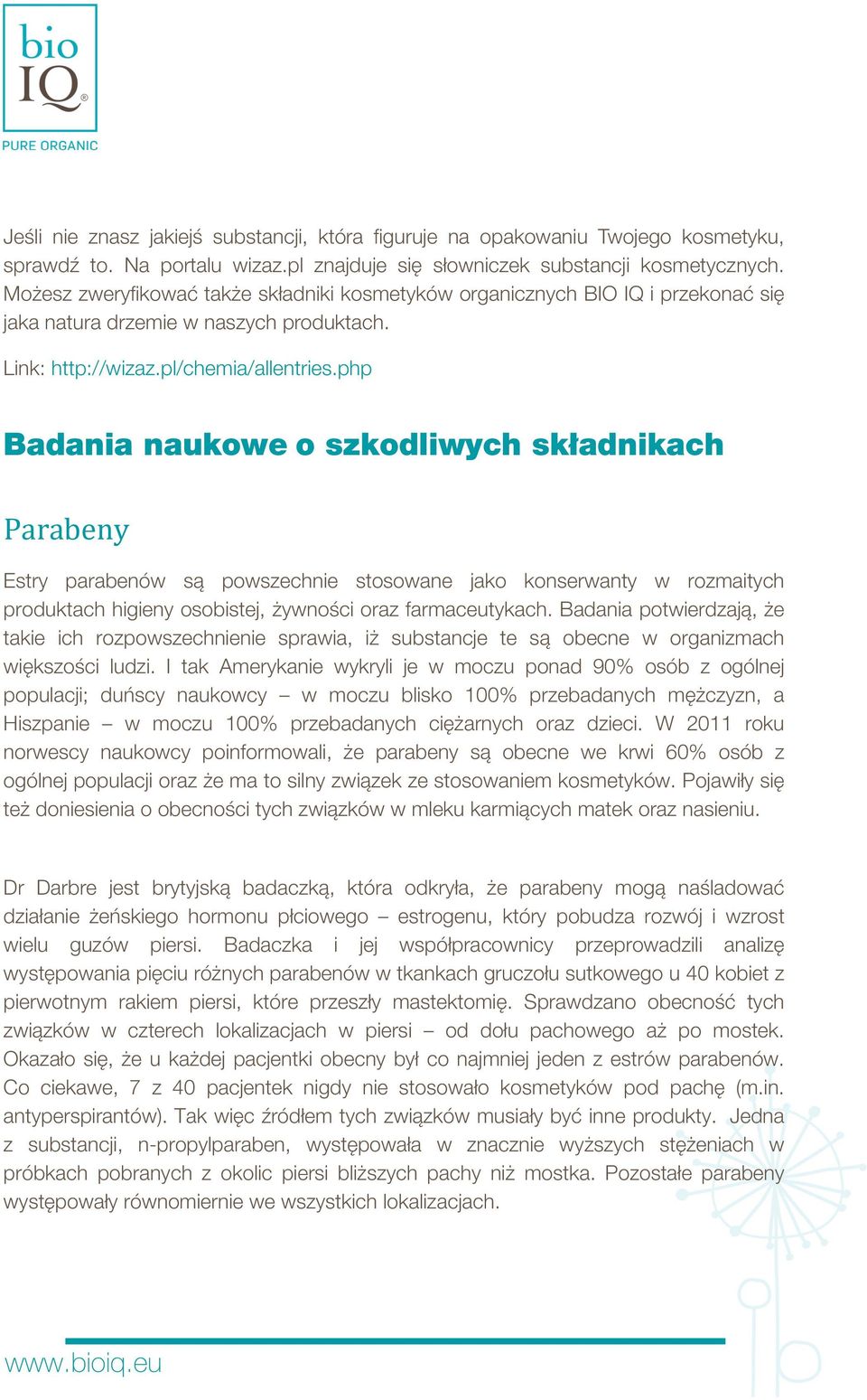 php Badania naukowe o szkodliwych składnikach Parabeny Estry parabenów są powszechnie stosowane jako konserwanty w rozmaitych produktach higieny osobistej, żywności oraz farmaceutykach.