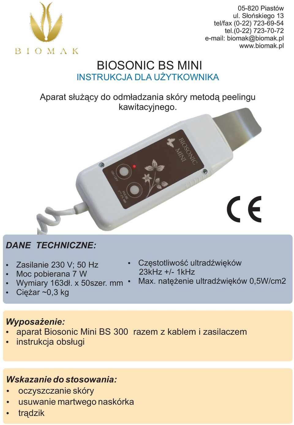 DANE TECHNICZNE: Zasilanie 230 V; 50 Hz Moc pobierana 7 W Wymiary 163dł. x 50szer.