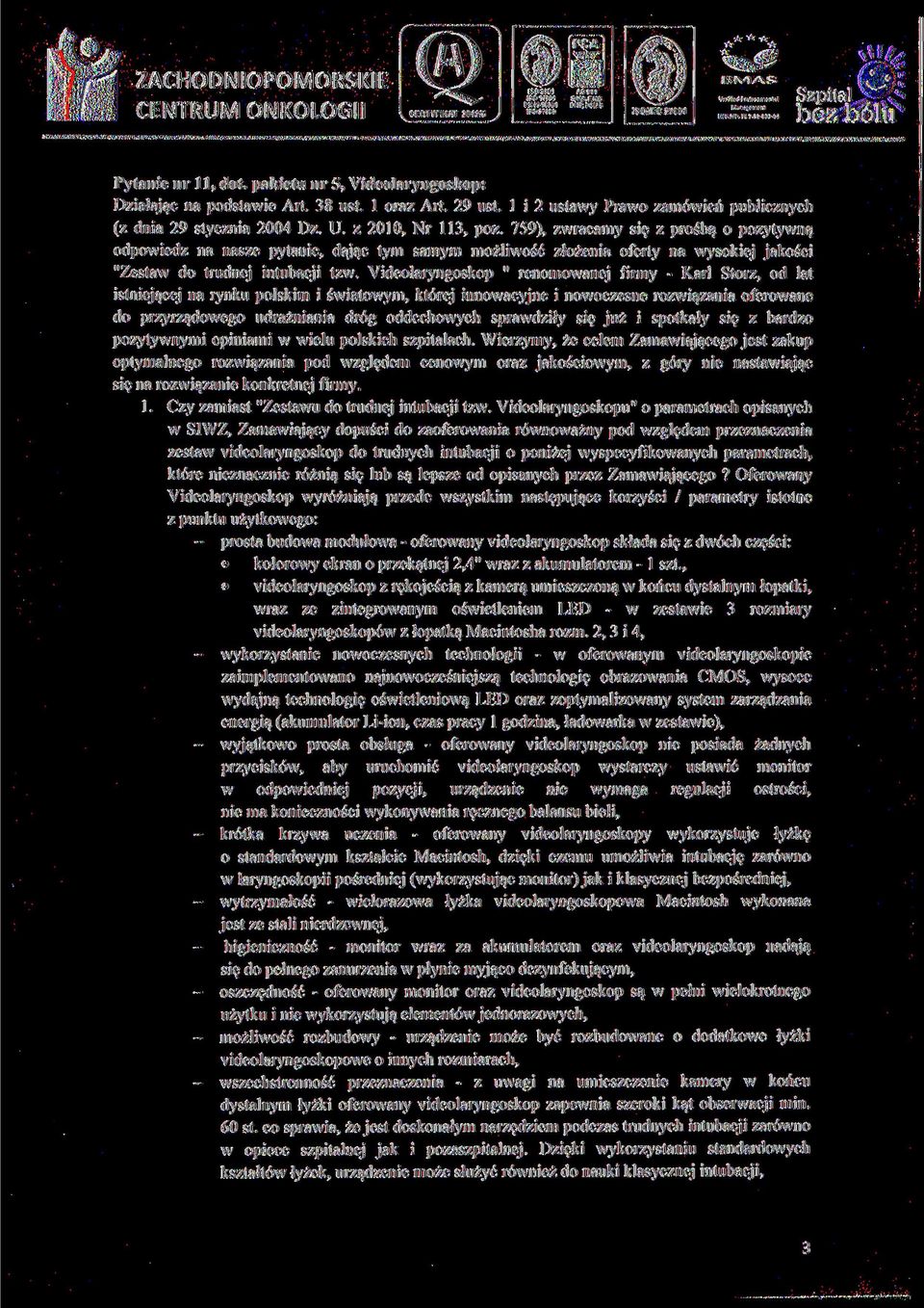 759), zwracamy się z prośbą o pozytywną odpowiedz na nasze pytanie, dając tym samym możliwość złożenia oferty na wysokiej jakości "Zestaw do trudnej intubacji tzw.