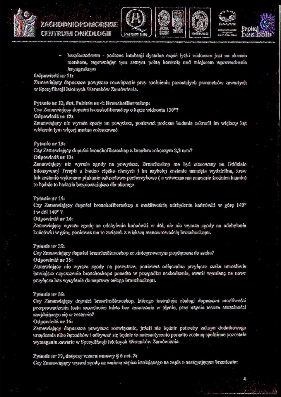 Zamawiający dopuszcza powyższe rozwiązanie przy spełnieniu pozostałych parametrów zawartych w Specyfikacji Istotnych Warunków Zamówienia. Pytanie nr 12, dot.