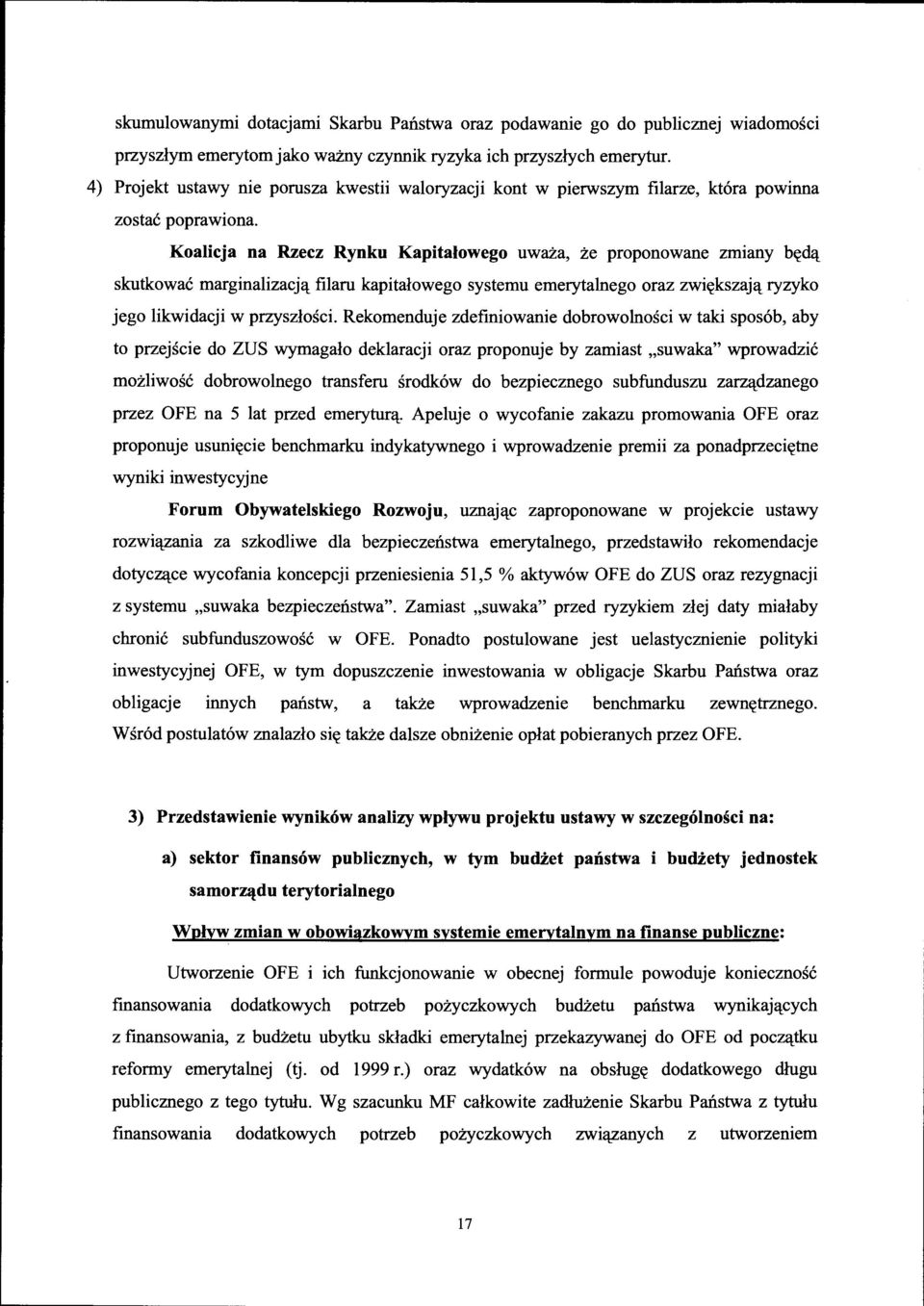 Koalicja na Rzecz Rynku Kapitalowego uwaza, ze proponowane zm1any b~tffil skutkowac marginalizacj'l: filaru kapitalowego systemu emerytalnego oraz zwi~tkszaj'l: ryzyko jego likwidacji w przyszlosci.