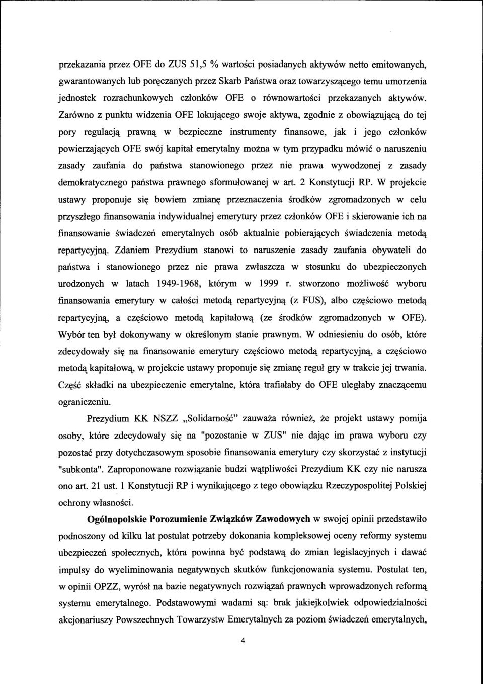 Zar6wno z punktu widzenia OFE 1okujctcego swoje aktywa, zgodnie z obowictzujctcct do tej pory regulacjct prawnct w bezpieczne instrumenty finansowe, jak i jego czlonk6w powierzajctcych OFE sw6j