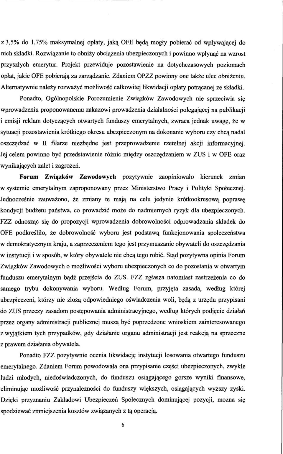 Altematywnie nalezy rozwazye mozliwose calkowitej likwidacji oplaty potr~canej ze sldadki.