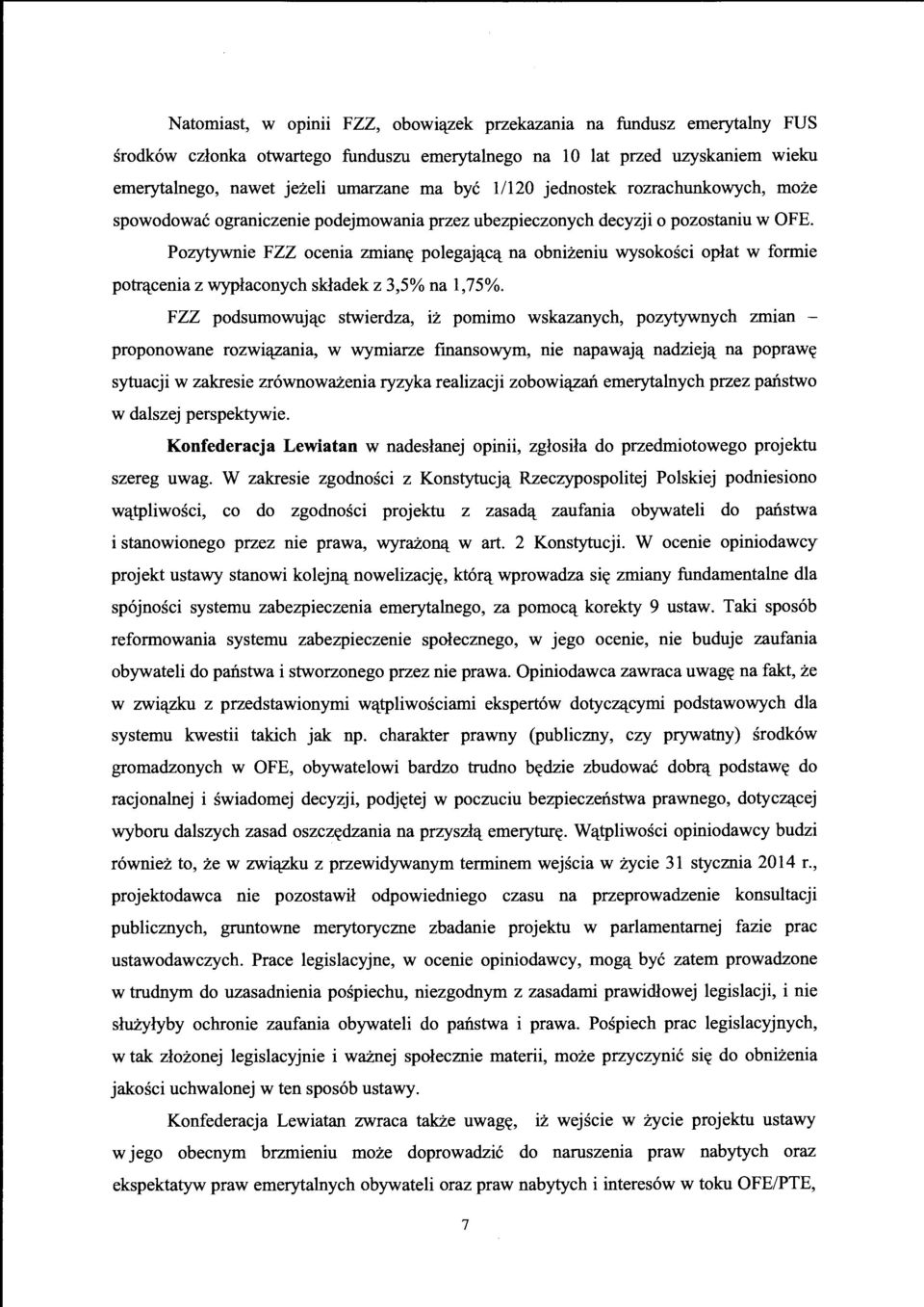 Pozytywnie FZZ ocenia zmian~ polegaj'l_c'l_ na obnizeniu wysokosci oplat w formie potr'l_cenia z wyplaconych skladek z 3,5% na 1,75%.