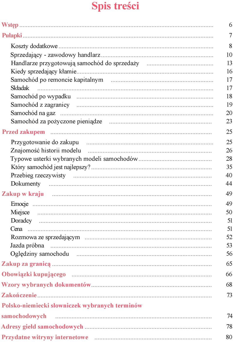 .. 25 Przygotowanie do zakupu... 25 Znajomość historii modelu... 26 Typowe usterki wybranych modeli samochodów... 28 Który samochód jest najlepszy?... 35 Przebieg rzeczywisty... 40 Dokumenty.