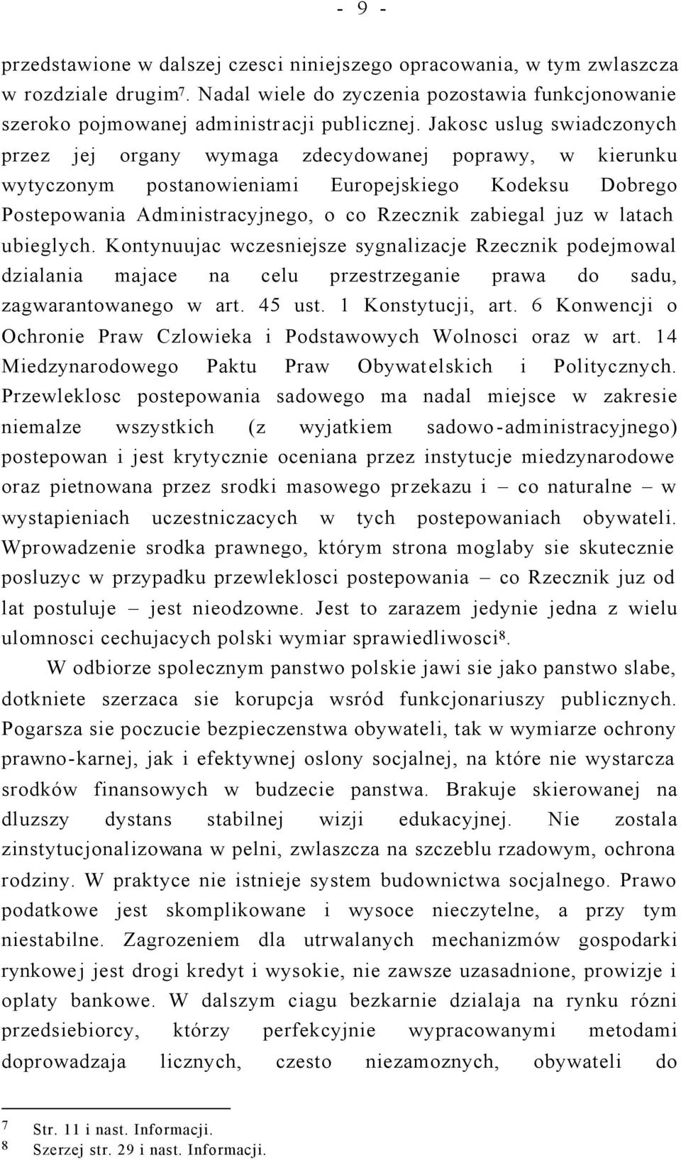 w latach ubieglych. Kontynuujac wczesniejsze sygnalizacje Rzecznik podejmowal dzialania majace na celu przestrzeganie prawa do sadu, zagwarantowanego w art. 45 ust. 1 Konstytucji, art.