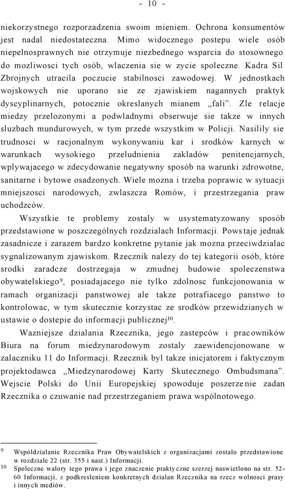 Kadra Sil Zbrojnych utracila poczucie stabilnosci zawodowej. W jednostkach wojskowych nie uporano sie ze zjawiskiem nagannych praktyk dyscyplinarnych, potocznie okreslanych mianem fali.