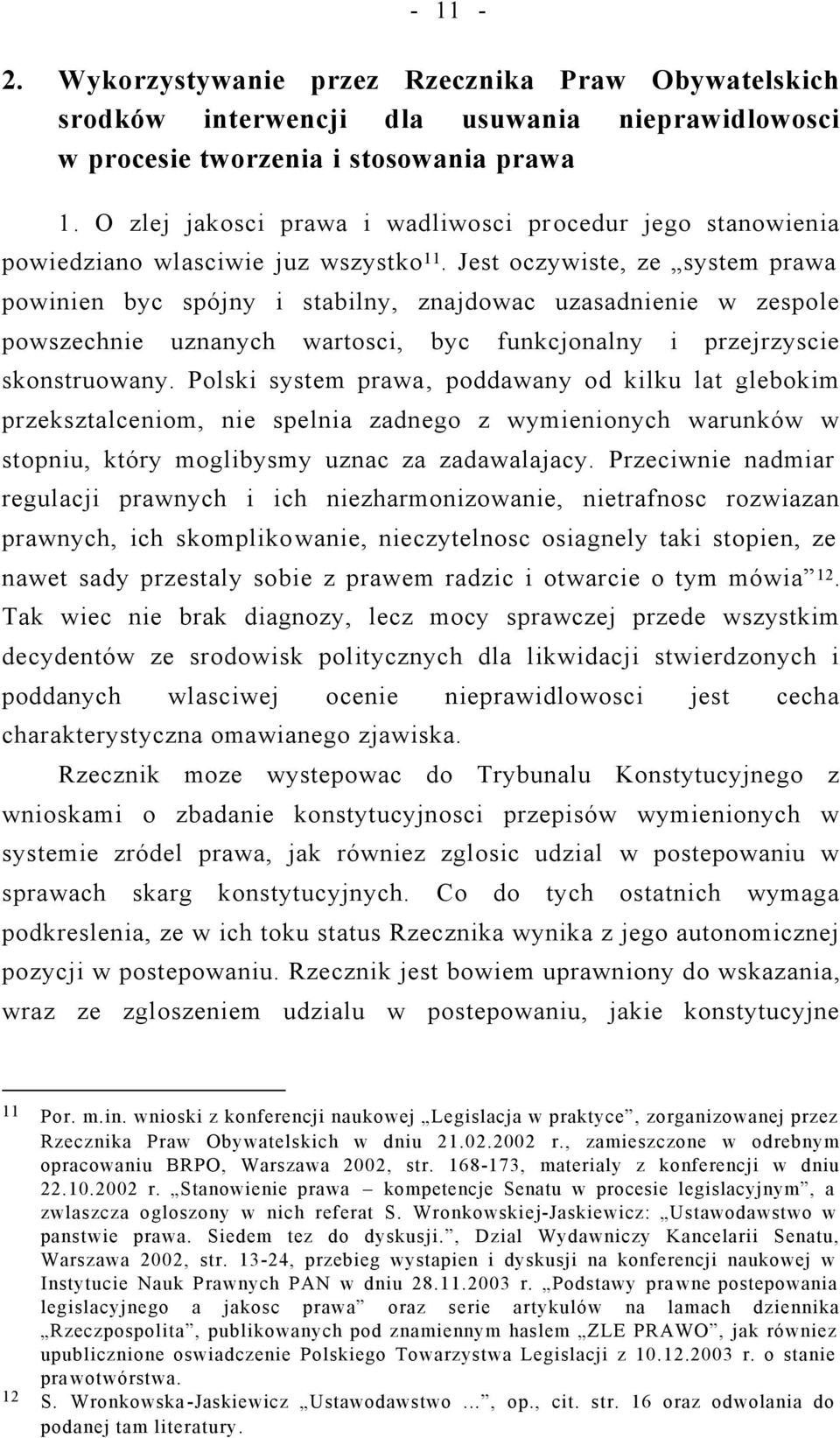 Jest oczywiste, ze system prawa powinien byc spójny i stabilny, znajdowac uzasadnienie w zespole powszechnie uznanych wartosci, byc funkcjonalny i przejrzyscie skonstruowany.