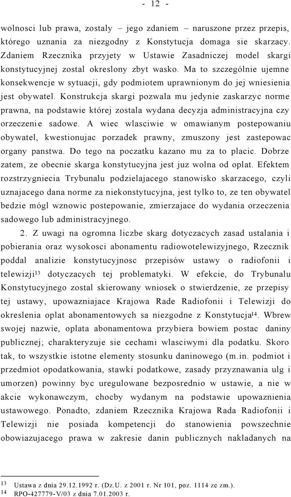 Ma to szczególnie ujemne konsekwencje w sytuacji, gdy podmiotem uprawnionym do jej wniesienia jest obywatel.