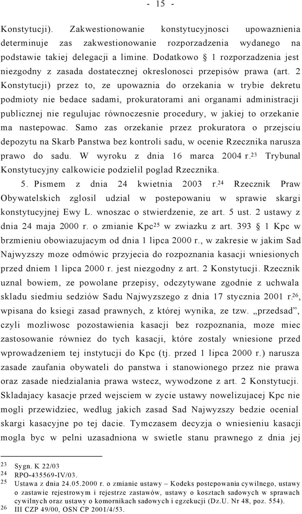 2 Konstytucji) przez to, ze upowaznia do orzekania w trybie dekretu podmioty nie bedace sadami, prokuratorami ani organami administracji publicznej nie regulujac równoczesnie procedury, w jakiej to