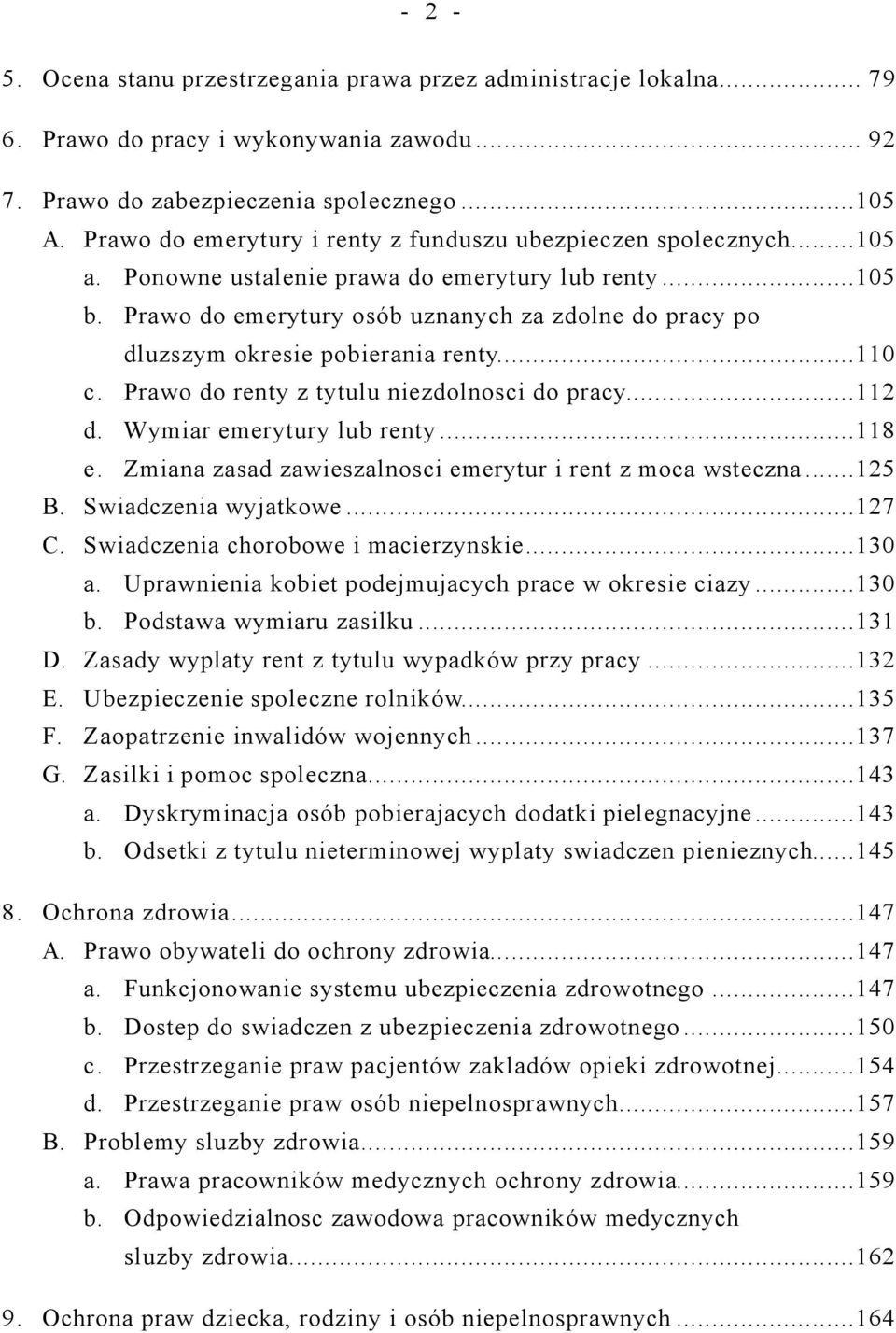 Prawo do emerytury osób uznanych za zdolne do pracy po dluzszym okresie pobierania renty...110 c. Prawo do renty z tytulu niezdolnosci do pracy...112 d. Wymiar emerytury lub renty...118 e.