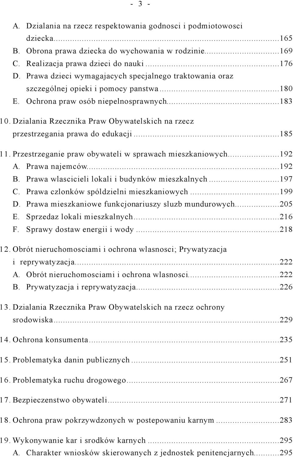 Dzialania Rzecznika Praw Obywatelskich na rzecz przestrzegania prawa do edukacji...185 11. Przestrzeganie praw obywateli w sprawach mieszkaniowych...192 A. Prawa najemców...192 B.