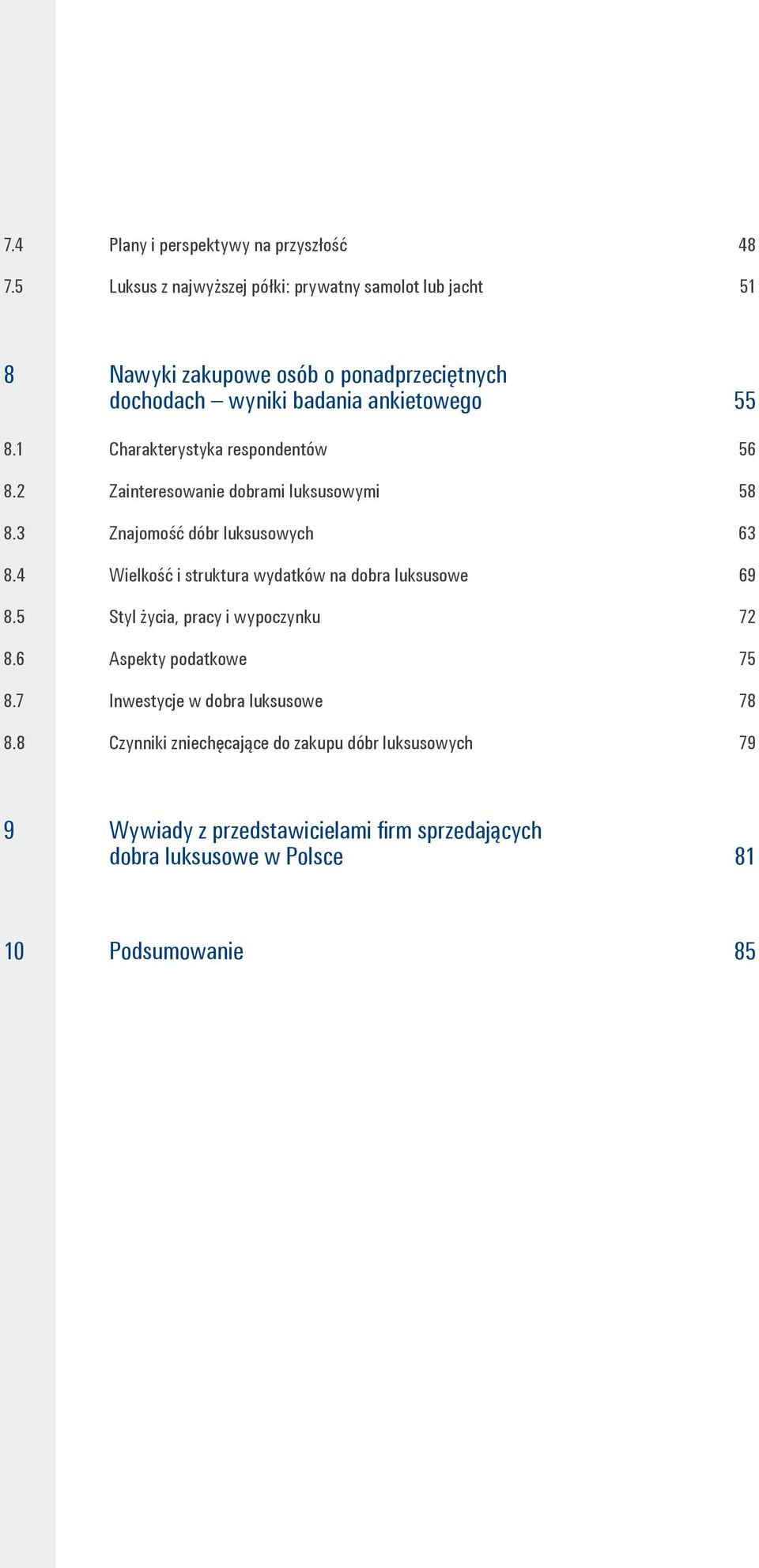 1 Charakterystyka respondentów 56 8.2 Zainteresowanie dobrami luksusowymi 58 8.3 Znajomość dóbr luksusowych 63 8.