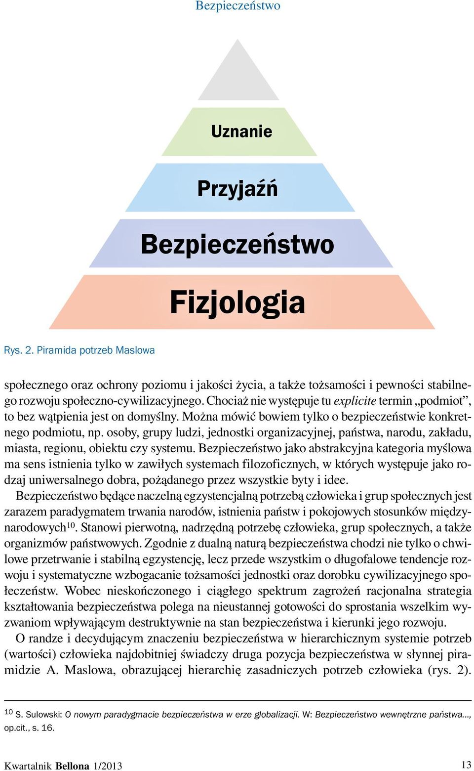 Chociaż nie występuje tu explicite termin podmiot, to bez wątpienia jest on domyślny. Można mówić bowiem tylko o bezpieczeństwie konkretnego podmiotu, np.