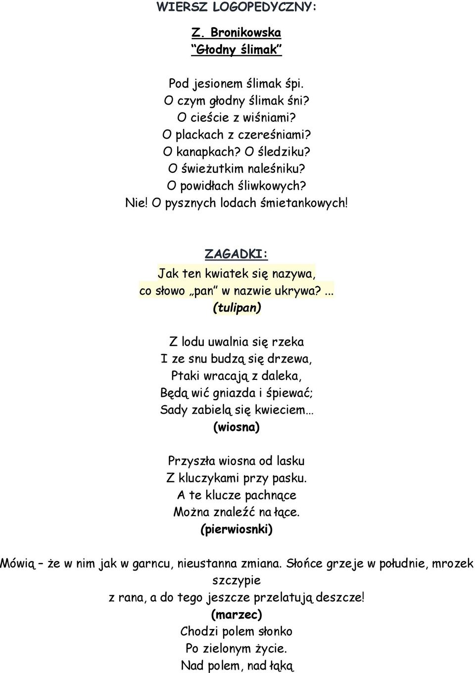 ... (tulipan) Z lodu uwalnia się rzeka I ze snu budzą się drzewa, Ptaki wracają z daleka, Będą wić gniazda i śpiewać; Sady zabielą się kwieciem (wiosna) Przyszła wiosna od lasku Z kluczykami przy