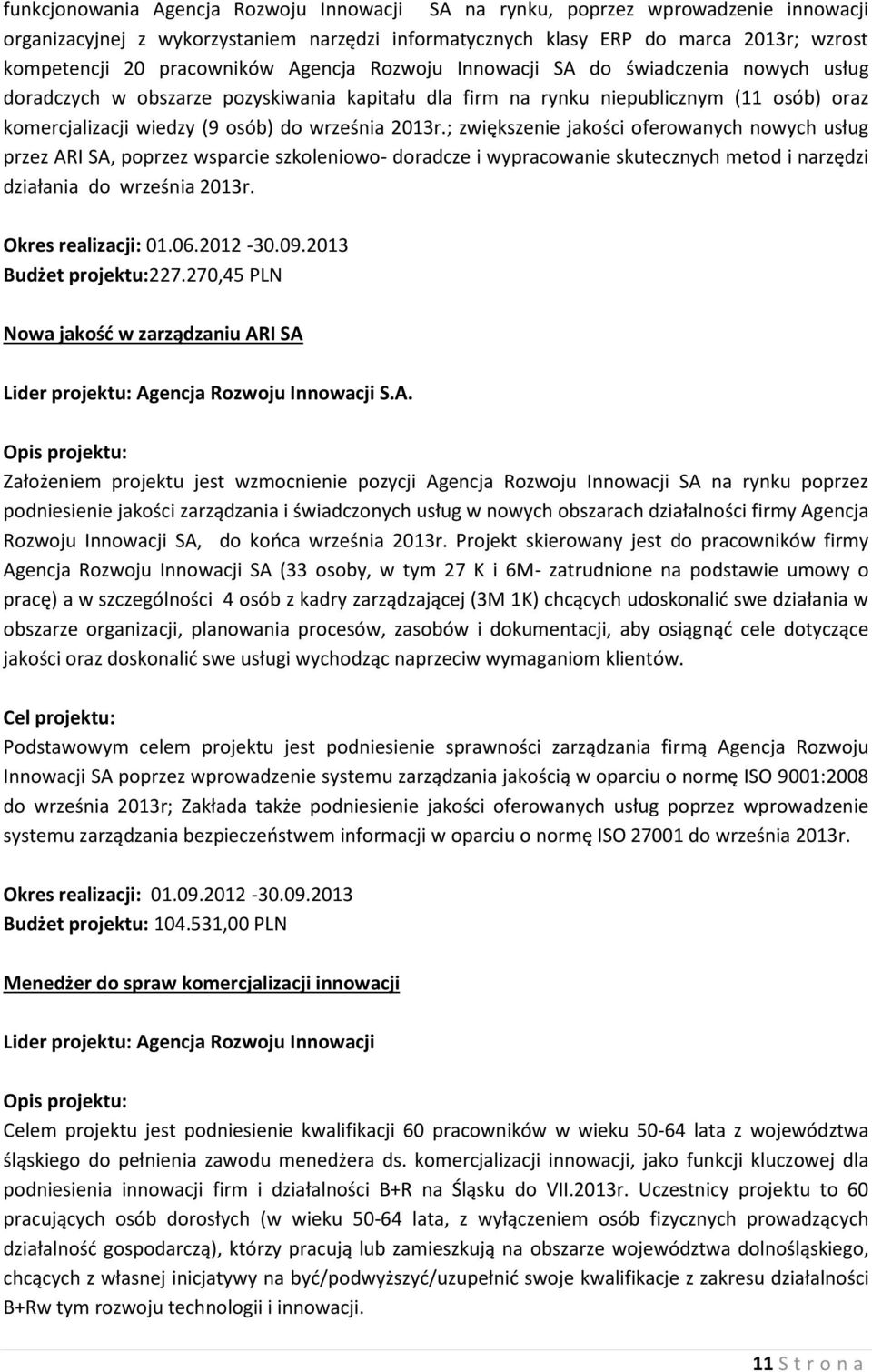 września 2013r.; zwiększenie jakości oferowanych nowych usług przez ARI SA, poprzez wsparcie szkoleniowo- doradcze i wypracowanie skutecznych metod i narzędzi działania do września 2013r.