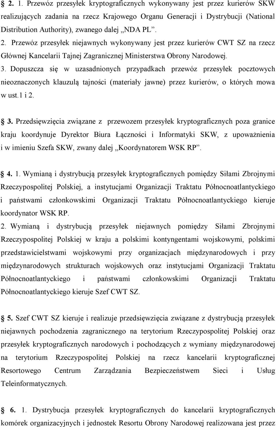 Dopuszcza się w uzasadnionych przypadkach przewóz przesyłek pocztowych nieoznaczonych klauzulą tajności (materiały jawne) przez kurierów, o których mowa w ust.1 i 2. 3.