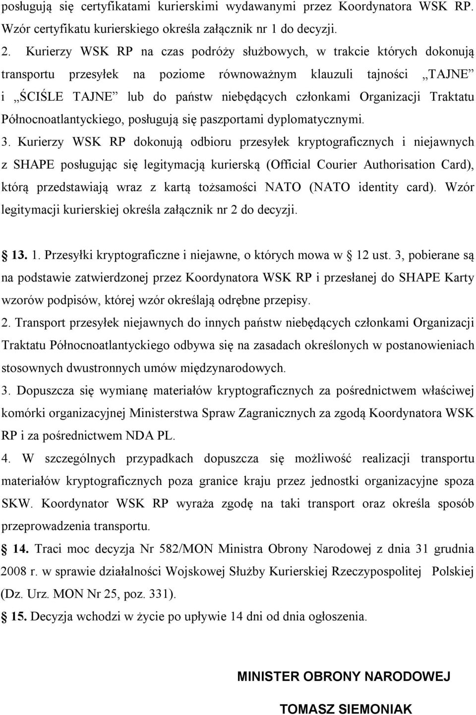 Organizacji Traktatu Północnoatlantyckiego, posługują się paszportami dyplomatycznymi. 3.