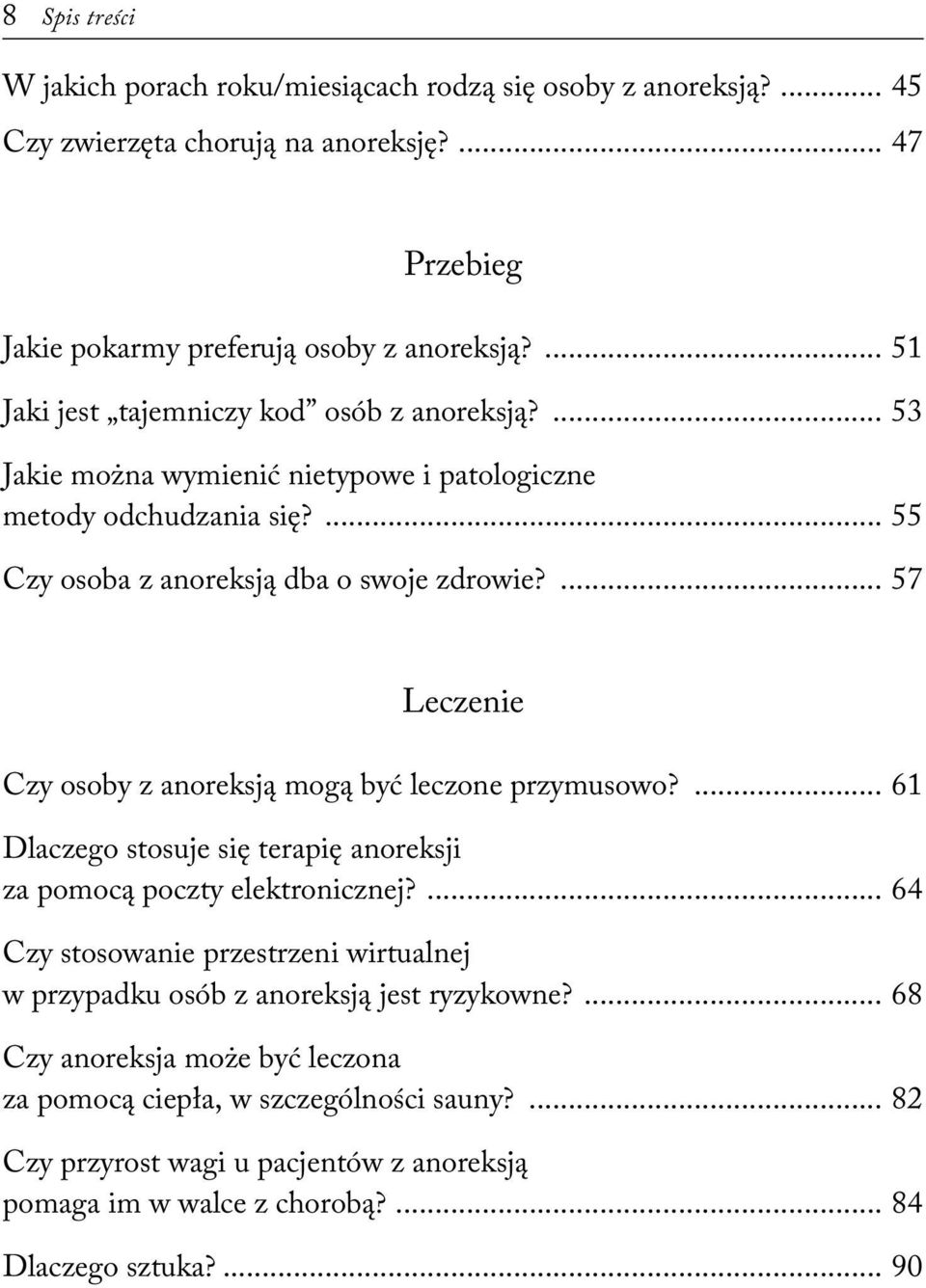 ... 57 Leczenie Czy osoby z anoreksją mogą być leczone przymusowo?... 61 Dlaczego stosuje się terapię anoreksji za pomocą poczty elektronicznej?