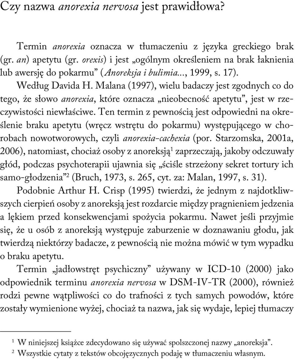 Malana (1997), wielu badaczy jest zgodnych co do tego, że słowo anorexia, które oznacza nieobecność apetytu, jest w rzeczywistości niewłaściwe.