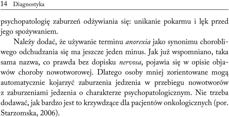 Jak już wspomniano, taka sama nazwa, co prawda bez dopisku nervosa, pojawia się w opisie objawów choroby nowotworowej.