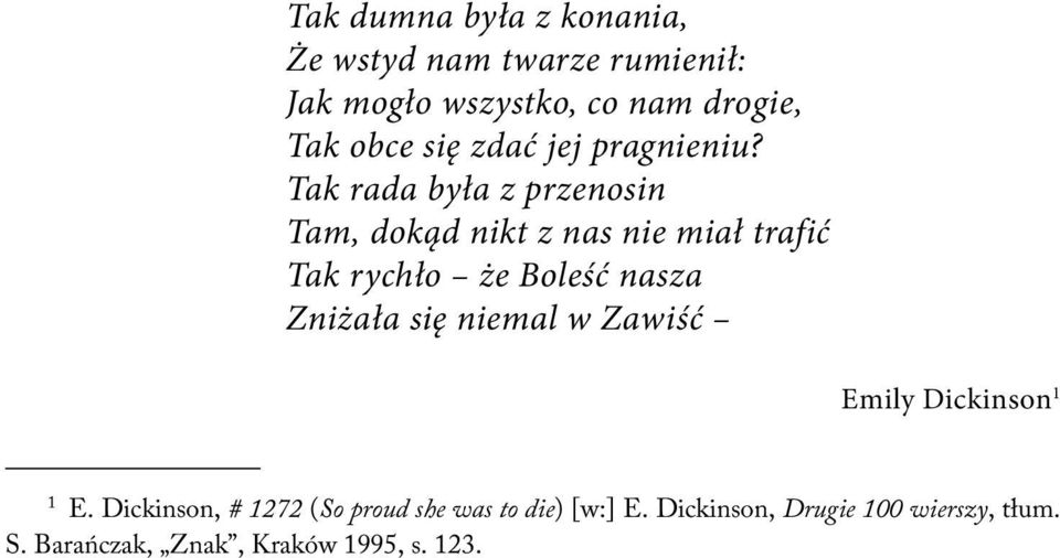 Tak rada była z przenosin Tam, dokąd nikt z nas nie miał trafić Tak rychło że Boleść nasza Zniżała