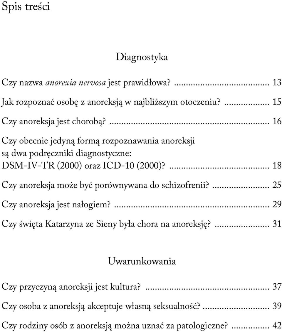 ... 18 Czy anoreksja może być porównywana do schizofrenii?... 25 Czy anoreksja jest nałogiem?... 29 Czy święta Katarzyna ze Sieny była chora na anoreksję?