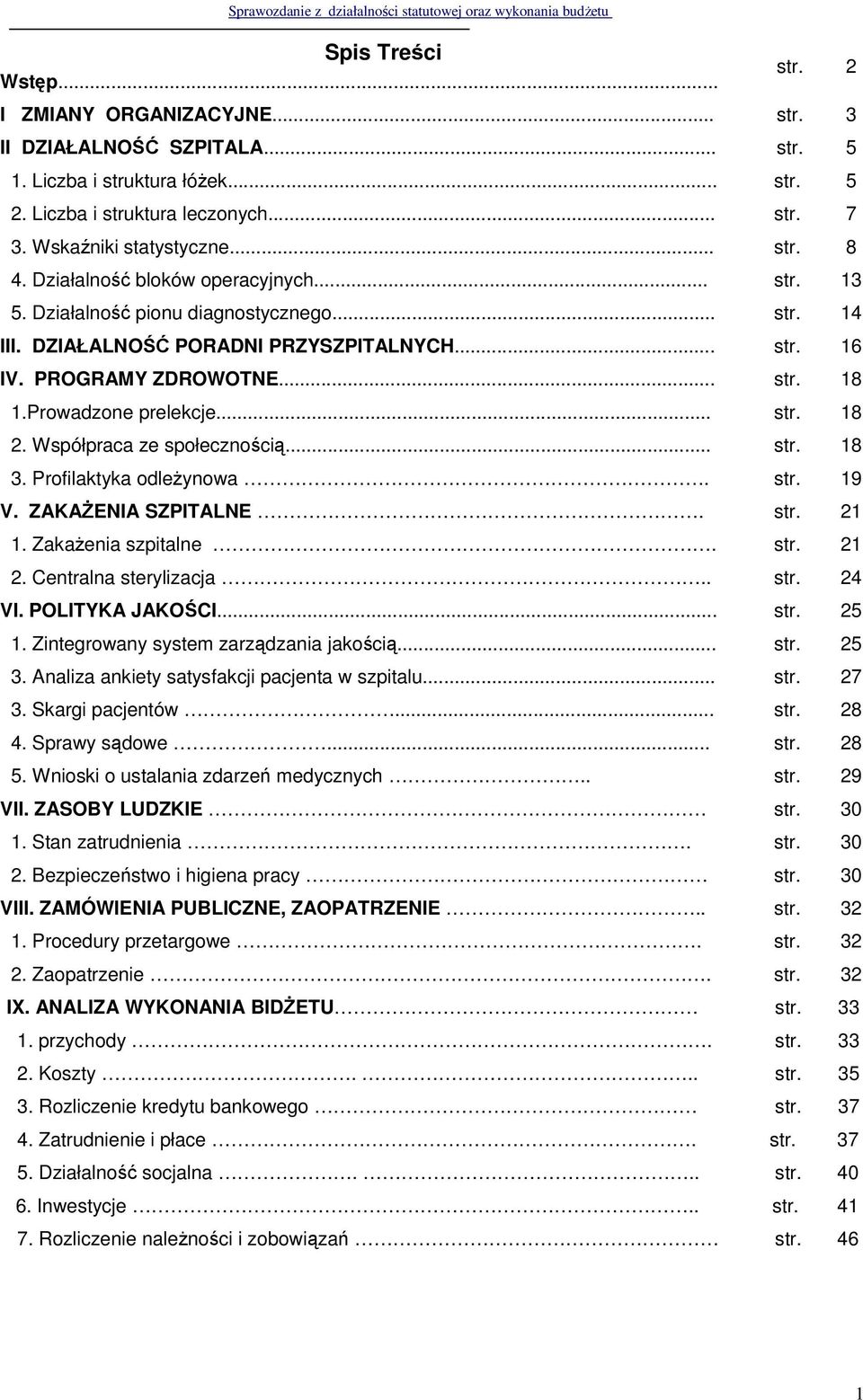 PROGRAMY ZDROWOTNE... str. 18 1.Prowadzone prelekcje... str. 18 2. Współpraca ze społecznością... str. 18 3. Profilaktyka odleżynowa. str. 19 V. ZAKAŻENIA SZPITALNE. str. 21 1. Zakażenia szpitalne.