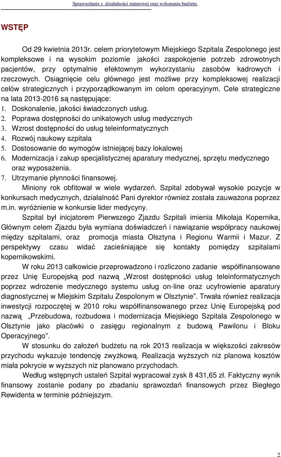 kadrowych i rzeczowych. Osiągnięcie celu głównego jest możliwe przy kompleksowej realizacji celów strategicznych i przyporządkowanym im celom operacyjnym.