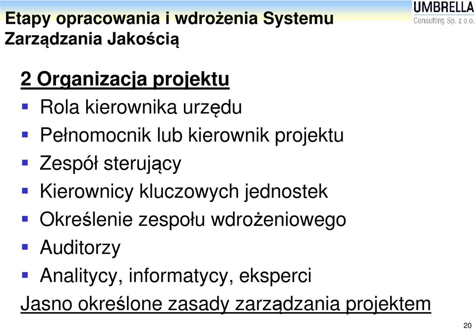 sterujący Kierownicy kluczowych jednostek Określenie zespołu wdrożeniowego